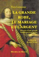 La Grande Robe, le mariage et l'argent<br/>Une grande famille parlementaire aux XVI<sup>e</sup> et XVII<sup>e</sup> siècles